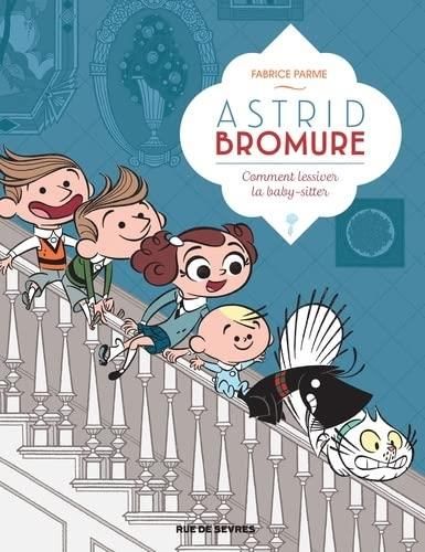 Astrid bromure T.07 : Comment lessiver la baby-sitter ?