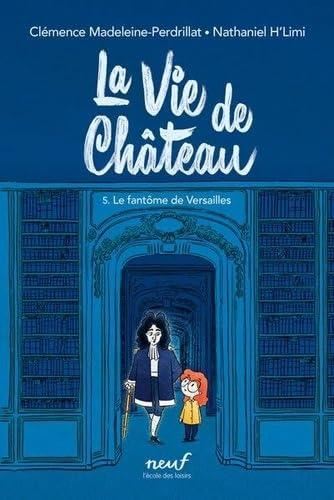Vie de château (La) T.05 : Le fantôme de Versailles